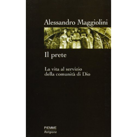 Il prete. La vita al servizio della comunità di Dio