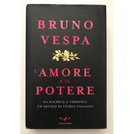 L'amore e il potere. Da Rachele a Veronica  un secolo di storia italiana