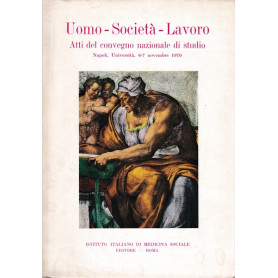 Uomo - Società  - Lavoro. Atti del convegno nazionale di studio