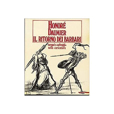 Honoré Daumier: il ritorno dei barbari : europei e selvaggi nella caricatura