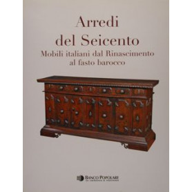 Arredi del seicento : mobili italiani dal Rinascimento al fasto barocco