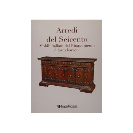 Arredi del seicento : mobili italiani dal Rinascimento al fasto barocco