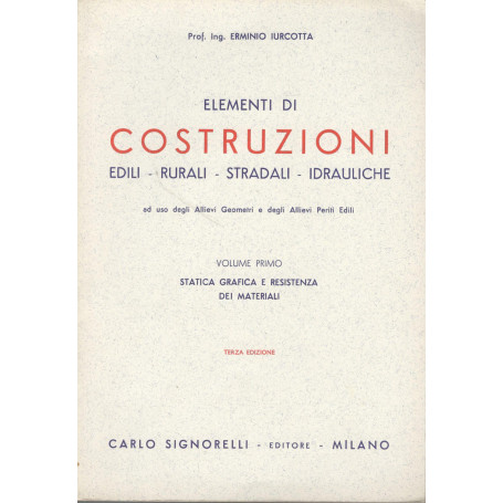 Elementi di costruzioni (edili-rurali-stradali-idrauliche) volume primo: statica grafica e resistenza dei materiali