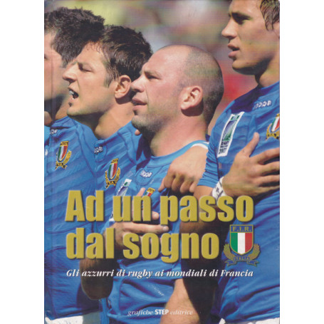 Ad un passo dal sogno. Gli Azzurri di rugby ai mondiali di Francia.