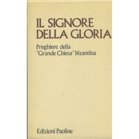 Il signore della gloria. Preghiere della Chiesa bizantina