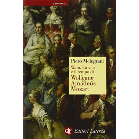 WAM. La vita e il tempo di Wolfgang Amadeus Mozart