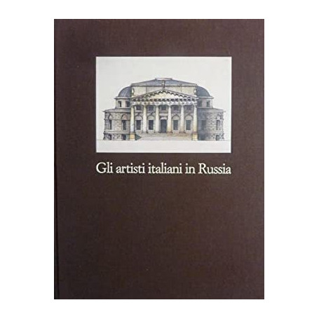 Gli Artisti Italiani in Russia. I. gli Architetti a Mosca e nelle Province