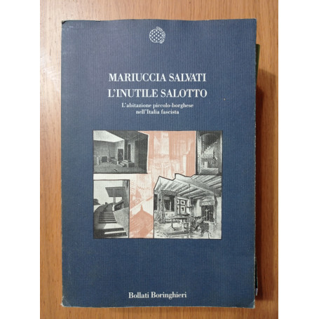 L' inutile salotto : L'abitazione piccolo-borghese nell'Italia Fascista