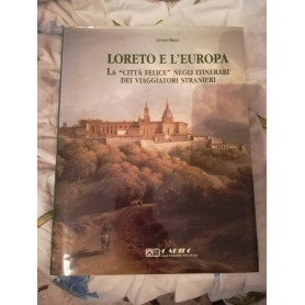 Loreto e l'Europa. La città  «felice» negli itinerari dei viaggiatori stranieri