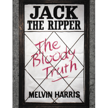 Jack the Ripper. Tke Bloody Truth