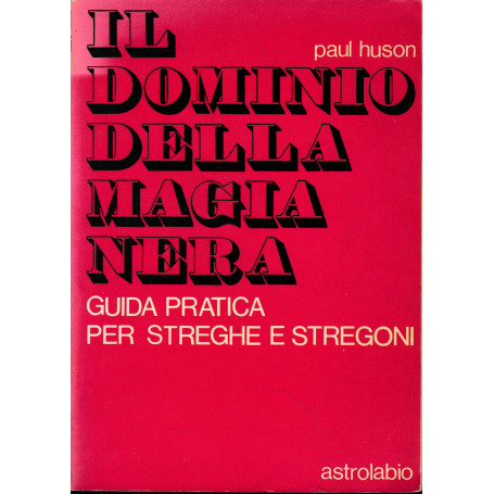 Il dominio della magia nera. Guida pratica per streghe e stregoni