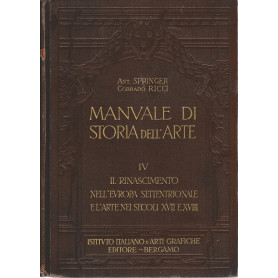 Manuale di storia dell'arte vol. IV° Il Rinascimento nell'Europa settentrionale e l'arte nei secoli XVII e XVIII