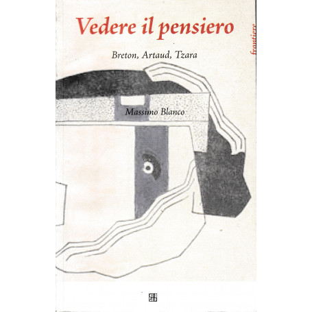 Vedere il pensiero. Breton  Artaud  Tzara