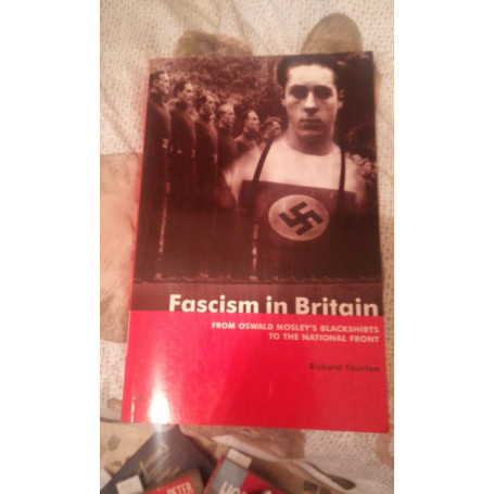 fascism in britain from oswald mosle's blackshirts to the national front