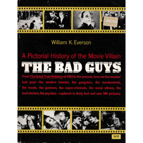 The Bad Guis. A Pictorial History of the Movie Villain