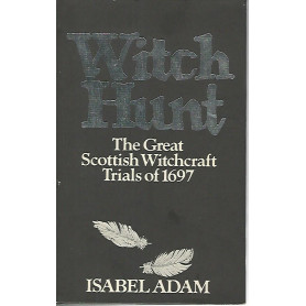 Witch hunt. The great Scottish Witchcraft Trials of 1697