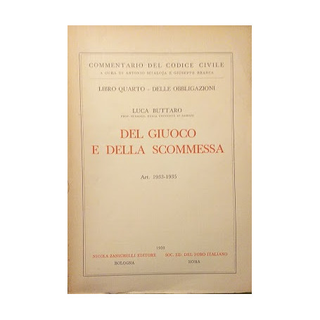 Commentario del Codice Civile. Libro quarto - Delle Obbligazioni: del Giuoco e della Scommessa art. 1933-1935