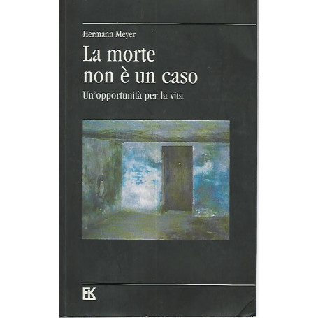 La morte non è un caso. Un'opportunità per la vita