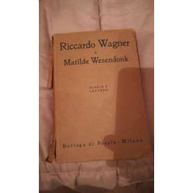 RICCARDO WAGNER A MATILDE WESENDONK (2 VOLUMI) DIARIO E LETTERE