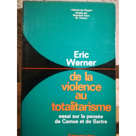 De la violence au totalitarisme. Essai sur la pensée de Camus et de Sartre.