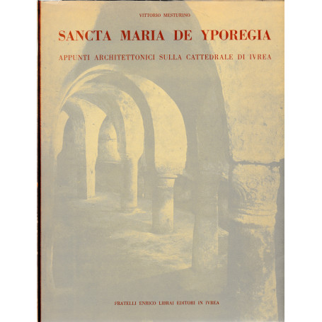 Sancta Maria de Yporegia. Appunti architettonici sulla Cattedrale di Ivrea