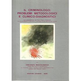 Il criminologo: problemi metodologici e clinico - diagnostici