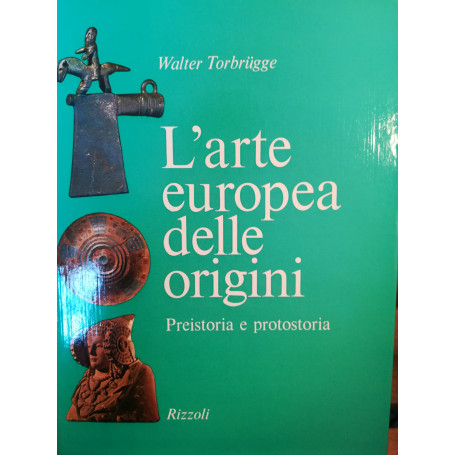 L'arte europea delle origini. Preistoria e protostoria.