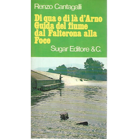 Di qua e di là d'Arno. Guida del fiume dal Falterona alla Foce