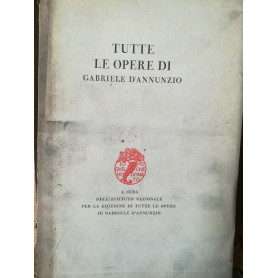 Tutte le opere di Gabriele D'Annunzio (patrocinio: B. Mussolini).Librisaggi