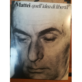 Mattei. Quell'idea di liberetà .