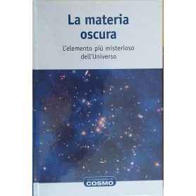 La materia oscura. L'elemento pià¹ misterioso dell'Universo