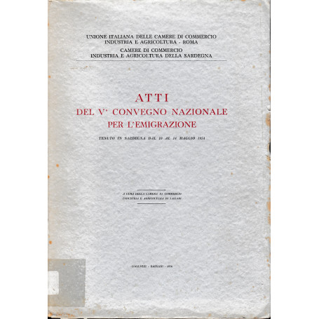 Atti del V° convegno nazionale per l'emigrazione tenuto in Sardegna dal 10 al 14 Maggio 1954