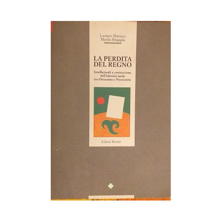 La perdita del regno. Intellettuali e costruzione dell'identità sarda tra Ottocento e Novecento