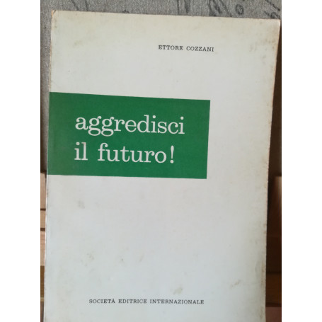 Aggredisci il futuro!