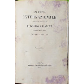 Del diritto internazionale. Lezioni del professore Ludovico Casanova ordinate dall'avvocato Cesare Cabella. Vol. 1°