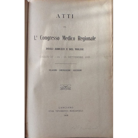 Atti del 1° Congresso Medico Regionale degili Abruzzi e del Molise. Relazioni - Comunicazioni - Discussioni