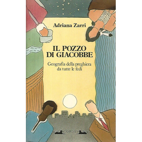 Il pozzo di Giacobbe. Geografia della preghiera da tutte le fedi