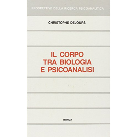 Il corpo tra biologia e psicoanalisi. Saggio di interpretazione comparata