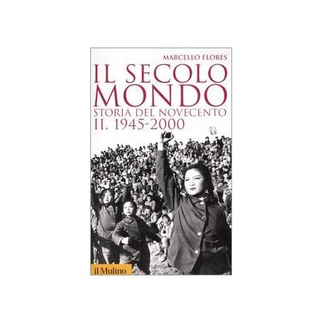 Il secolo-mondo. Storia del Novecento. 1945-2000 (Vol. 2)