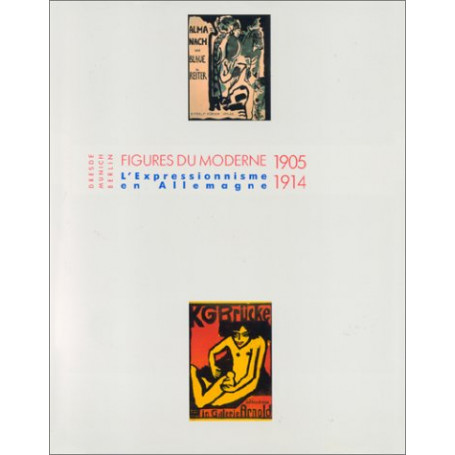 Dresden Munich Berlin: Figures Du Moderne: L'Expressionisme En Allemagne 1905-1914