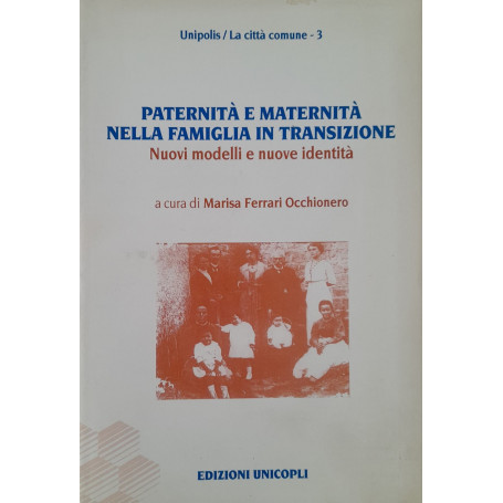 Paternità e maternità nella famiglia in transizione. Nuovi modelli e nuove identità