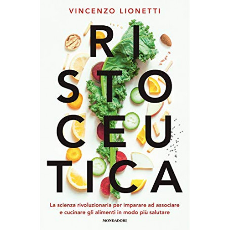 Ristoceutica. La scienza rivoluzionaria per imparare ad associare e cucinare gli alimenti in modo più salutare