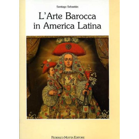 L'arte Barocca in America Latina. Iconografia del Barocco Iberoamericano