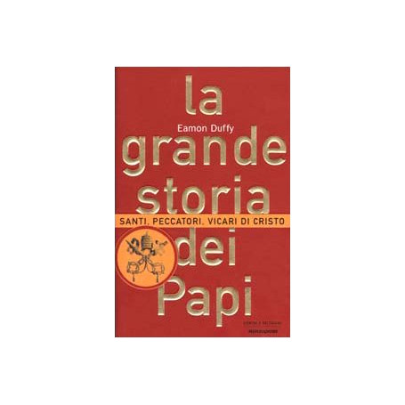 La grande storia dei papi. Santi  peccatori  vicari di Cristo
