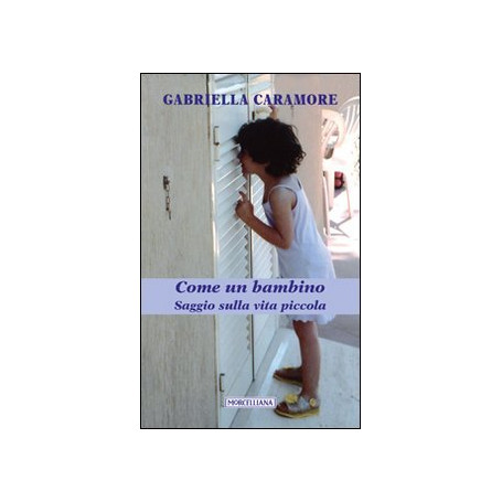 Come un bambino. Saggio sulla vita piccola