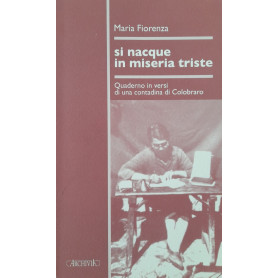 Si nacque in miseria triste : quaderno in versi di una contadina di Colobraro