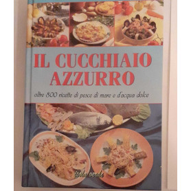 Il cucchiaio azzurro oltre 800 ricette di pesce di mare e d'acqua dolceLibrisaggi