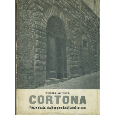 Cortona. Piazze strade",vicoli rughe e località extraurbane