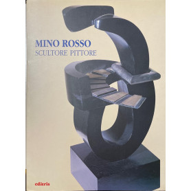 Mino Rosso. Scultore pittore 1904 - 1963