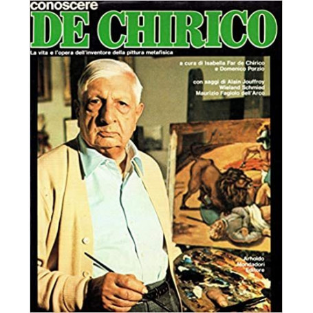 Conoscere de Chirico  La vita e l'opera dell'inventore della pittura Metafisica
